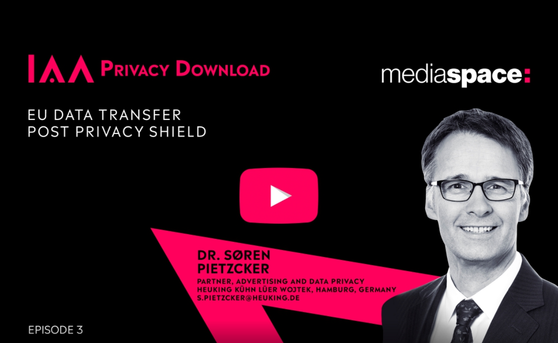 In this episode of IAA Privacy Downloads, Dr. Søren Pietzcker discusses options for (and risks of) EU Data Transfer under GDPR after the judgement of the European Court of Justice invalidating the Privacy Shield (aka Schrems II), its impact and next steps that you should follow.  Dr. Søren Pietzcker is a Partner at Heuking Kühn Lüer Wojtek PartGmbB in Hamburg, where he is in charge of the Intellectual Property and Advertising Law department. As an Intellectual Property and Advertising Law lawyer he focuses on advising clients in the manufacturing industry as well as in the service industry including advertising agencies on all aspects of advertising law, unfair competition law, trademark law, and other aspects of Intellectual Property protection.